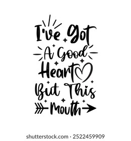 I've Got A Good Heart But This Mouth,  Typography T shirt Design, Motivational Quotes,  vector illustration, graphic template, print on demand, vintage, textile fabrics, retro