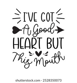 I've Got A Good Heart But This Mouth, Typography T shirt Design, Motivational Quotes,  vector illustration, graphic template, print on demand, vintage