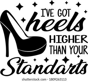 I've got heels Higher than your Standarts quote