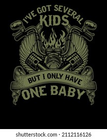 I've got several kids but I only have one baby unisex motorcycle t-shirt design. motorcycle t shirt design vector graphics.