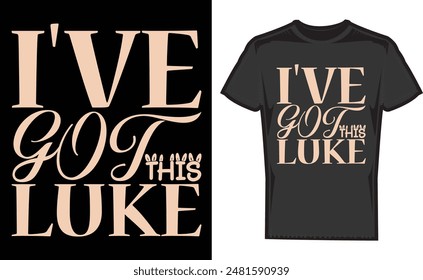 I've Got This Luke T-Shirt , Print Design , Love Shirt