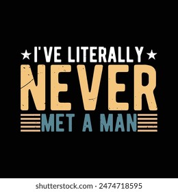 I've Literally Never Met A Man