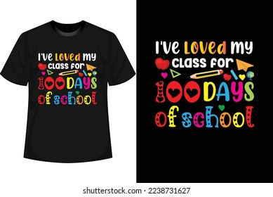 I'VE LOVED MY CLASS FOR 100 DAYS OF SCHOOL 100 Days of school T shirt Design