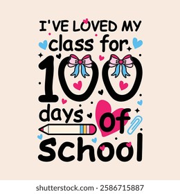 I've loved my class for 100th days of school Typography design template for t shirt, mug, bag, poster, stickers, frame, artwork, and much more..100th days of school quotes t shirt design 