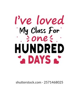 I've Loved My Class For One Hundred Days Typography T-Shirt Design Vector, Valentine gift, Valetines Day Typography Shirt, Valentine’s Day Digital Design, Happy valentines day
