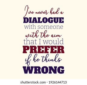 I've never had a dialogue with someone with the aim that I would prefer if he thinks wrong. Text art