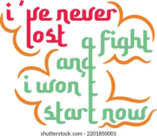 i've never lost a fight and i won't start now