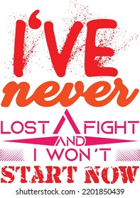 i've never lost a fight and i won't start now