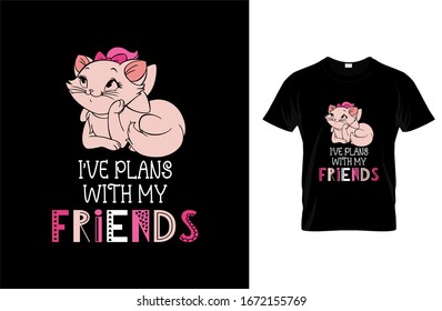 I've plans with my friends - Cat T-shirt.Vector illustration.T-shirt graphics Can be used for print, children wear, Baby shower celebration and poster.Cat label.Cat logo.
