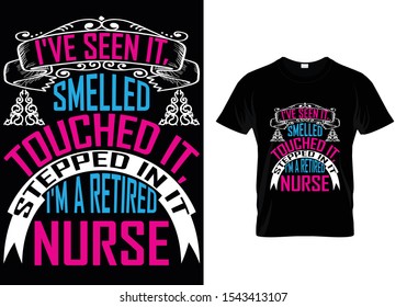 I've Seen it, Smelled... Nurse T shirt