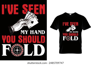 I've seen my hand you should fold - Poker T Shirt