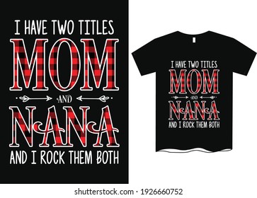 I've Two Titles Mom and Nana and I Rock Them Both T-Shirt Design