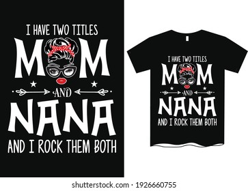 I've Two Titles Mom and Nana and I Rock Them Both T-Shirt Design