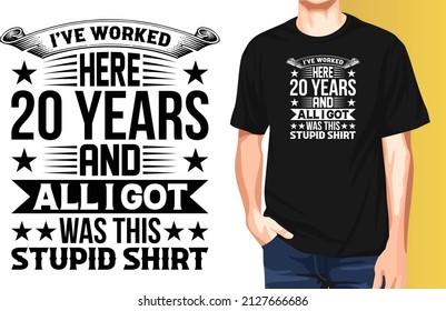 I've worked here 20 years and all I got was this stupid shirt National Employee Appreciation Day t-shirt design.