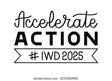 IWD 2025 Accelerate Action hand drawn calligraphy Lettering. Black words Slogan of campaign. International women's day concept poster with quote AccelerateAction.