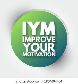 IYM - Improve Your Motivation acronym, concept background