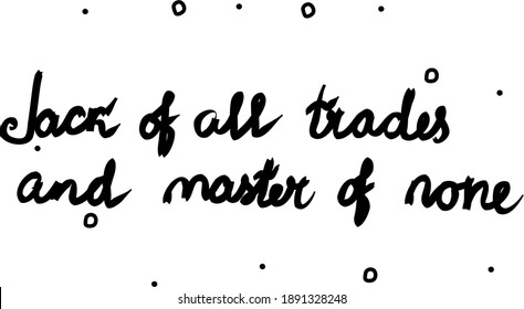 Jack of all trades and master of none phrase handwritten. Lettering calligraphy text. Isolated word black modern