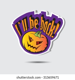 Jack-o-lantern. Halloween sticker with pumpkin and lettering: I`ll be back