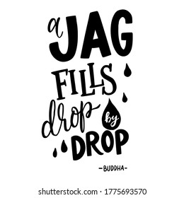 A jag fills drop by drop. Hand drawn lettering with Buddha quote