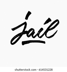 Jail. Ink hand lettering. Modern brush calligraphy. Handwritten phrase. Inspiration graphic design typography element. Cute simple vector sign.