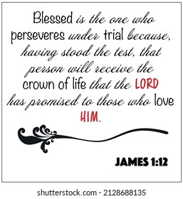 James 1:12- Blessed is the one who perseveres under trial vector on white background for Christian encouragement from the New Testament Bible scriptures.	