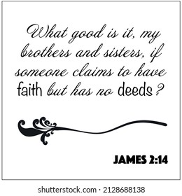 James 2:14- Claim to have faith but has no deeds vector on white background for Christian encouragement from the New Testament Bible scriptures.	