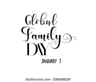 January 01 - Global Family Day. Black hand lettering design for Global Family Day. Calligraphy design for banner, poster, tshirt, card.