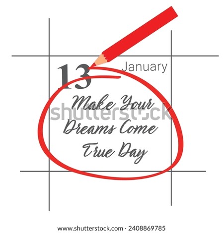 January 13. Hand writing text Make Your Dreams Come True Day on calendar date.