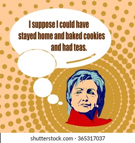 January 15, 2016: A illustration showing Democrat presidential candidate Hillary Clinton with bubblespeech and herself phrase - I could have stayed home, baked cookies and had teas, in hand draw style