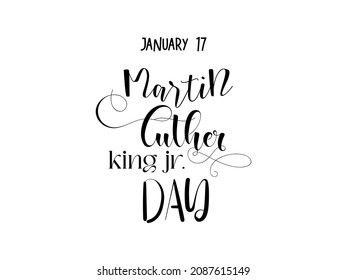 January 17 - MLK Day. Calligraphy style hand lettering design for Martin Luther King Jr. Day. Awareness vector illustration for banner, poster, tshirt, card.