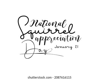 January 21 - Calligraphy style hand lettering design for National Squirrel Appreciation Day. Awareness design for banner, poster, tshirt, card.