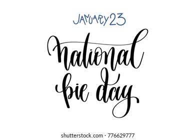 january 23 - national pie day - hand lettering inscription text to winter holiday design, calligraphy vector illustration