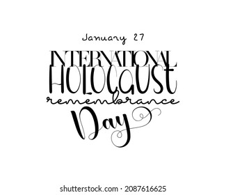 January 27 - Black Calligraphy hand lettering design for International Holocaust Remembrance Day. design for banner, poster, tshirt, card.