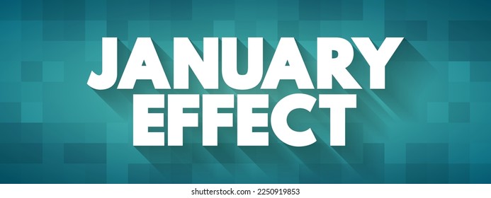 January Effect - tendency for stock prices to rise in the first month of the year, text concept background