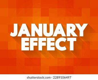 January Effect - tendency for stock prices to rise in the first month of the year, text concept background
