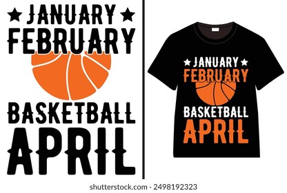 January February Basketball April T-shirt design, Basketball typography t-shirt design, Basketball, vector, illustration,
t-shirt design