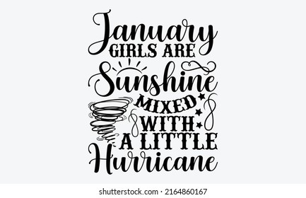 January girls are sunshine mixed with a little hurricane - Birthday Month t shirt design, Hand drawn lettering phrase, Calligraphy graphic design, SVG Files for Cutting Cricut and Silhouette