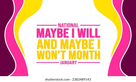 January is National Maybe I Will and Maybe I Won't Month background template. Holiday concept. background, banner, placard, card, and poster design template with text inscription and standard color.