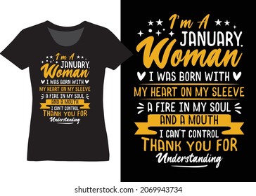 I’m A January Woman I Was Born With My Heart On My Sleeve A Fire In My Soul And A Mouth I Can’t Control Thank You For Understanding Tshirt Design