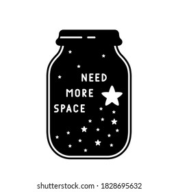 Jar with starfall and lettering. Need more space. Graphic black illustration. T shirt print, stamp, card. Minimalistic design of stars, night sky, galaxy, cosmos. Outline silhouette isolated vector