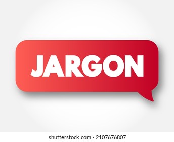 Jargon - specialized terminology associated with a particular field or area of activity, text concept message bubble