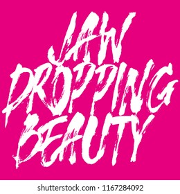 Jaw dropping beauty.Vector lettering.