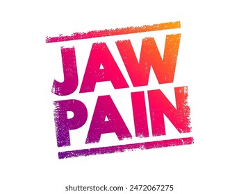 Jaw Pain - refers to discomfort, soreness, or aching in the jaw area, text concept stamp