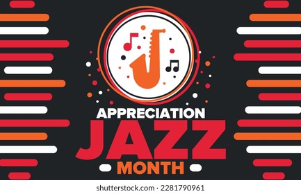 Jazz Appreciation Month in April. The month of recognition of jazz in the United States. Music festivals, events, concerts. Poster, card, banner and background. Vector illustration