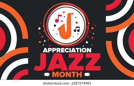 Jazz Appreciation Month in April. The month of recognition of jazz in the United States. Music festivals, events, concerts. Poster, card, banner and background. Vector illustration