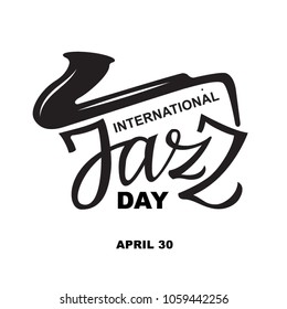 “International Jazz day - april 30” text - typography, lettering, calligraphy in one color. Black and white writing on Jazz day, for card, poster, flyer, banner, wallpaper, invitation.