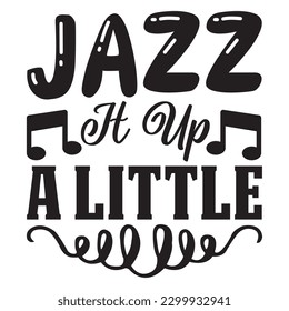 Jazz It Up A Little T-Shirt Design Vectordatei