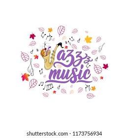 Jazz music. Vector composition with handwritten lettering and illustration sax,sheet music, autumn leafs.