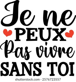 Je ne peux pas vivre sans toi (eng: I can't live without you) vector hand drawn lettering in French