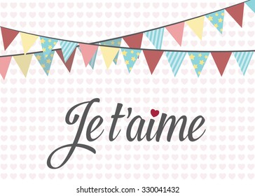 Je t'aime - "I Love you" greeting card. Love theme greeting with hanging pennant bunting flags and text. Heart shape background pattern. Valentine's day greeting. Vector illustration.